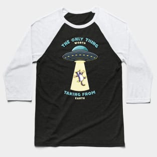 Cats are the only thing worth taking from earth Baseball T-Shirt